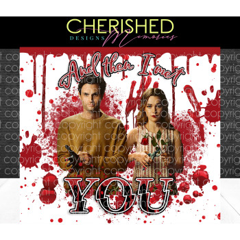 And Then I Met YOU Tumbler Design