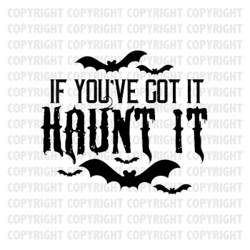 If You've Got It Haunt It Shirt Design