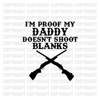 I'm Proof My Daddy Doesnt Shoot Blanks Shirt Design
