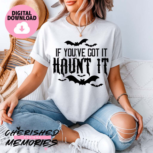 If You've Got It Haunt It Shirt Design