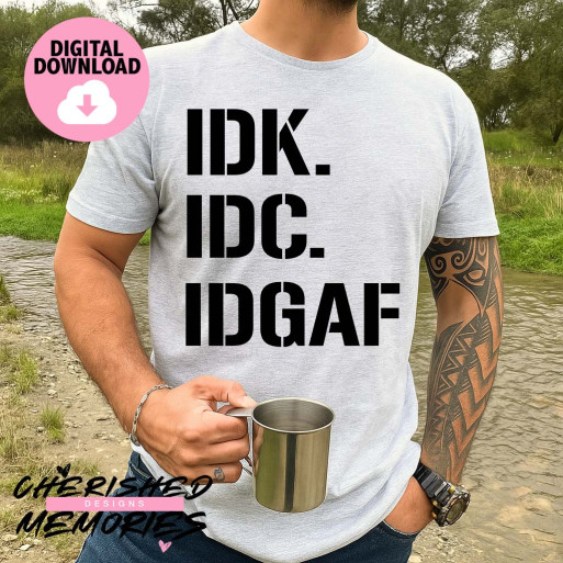 IDK IDC IDGAF Shirt Design